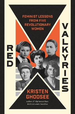 Red Valkyries: Feminist Lessons From Five Revolutionary Women by Kristen Ghodsee