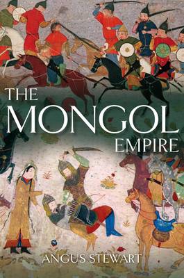 The Mongol Empire by Angus Stewart