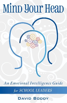 Mind Your Head: An Emotional Intelligence Guide for School Leaders book