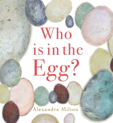 Who is in the Egg? by Alexandra Milton