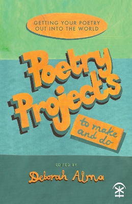 Poetry Projects to Make and Do: Getting your poetry out into the world book