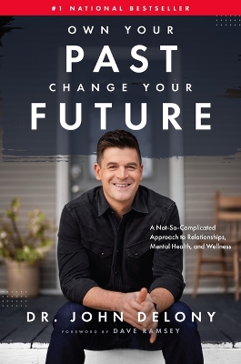 Own Your Past Change Your Future: A Not-So-Complicated Approach to Relationships, Mental Health & Wellness book