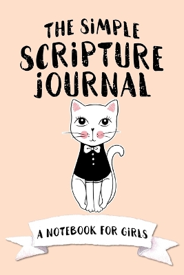 The Simple Scripture Journal: A Notebook for Girls book