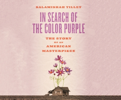 In Search of the Color Purple: The Story of an American Masterpiece by Salamishah Tillet