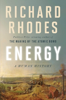 Energy: A Human History by Richard Rhodes