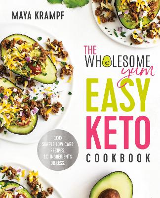 The Wholesome Yum Easy Keto Cookbook: 100 Simple Low-Carb Recipes. 10 Ingredients or Less. book