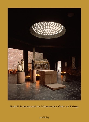 Rudolf Schwarz and the Monumental Order of Things book