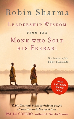 Leadership Wisdom from the Monk Who Sold His Ferrari by Robin Sharma