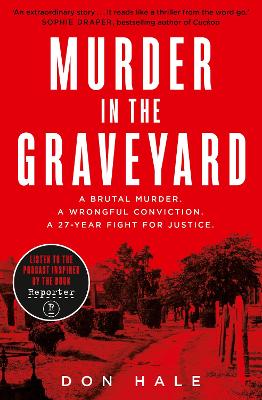 Murder in the Graveyard: A Brutal Murder. A Wrongful Conviction. A 27-Year Fight for Justice. by Don Hale