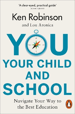 You, Your Child and School: Navigate Your Way to the Best Education by Sir Ken Robinson
