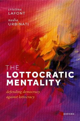 The Lottocratic Mentality: Defending Democracy against Lottocracy book