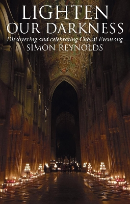 Lighten Our Darkness: Discovering and celebrating Choral Evensong book