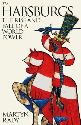 The Habsburgs: The Rise and Fall of a World Power book