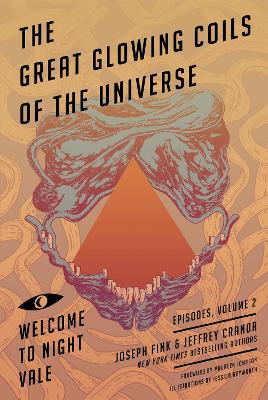 Great Glowing Coils of the Universe: Welcome to Night Vale Episodes, Volume 2 by Joseph Fink