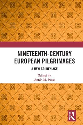 Nineteenth-Century European Pilgrimages: A New Golden Age by Antón M. Pazos