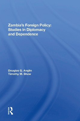 Zambia's Foreign Policy: Studies In Diplomacy And Dependence book