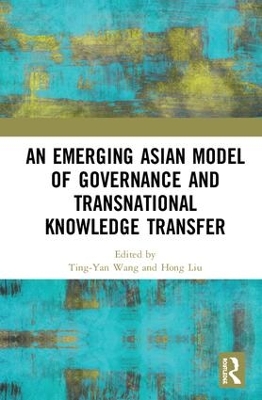 An Emerging Asian Model of Governance and Transnational Knowledge Transfer by Ting-Yan Wang