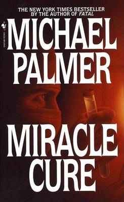 Miracle Cure: A Novel by Michael Palmer