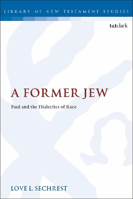 A A Former Jew: Paul and the Dialectics of Race by Dr Love L. Sechrest