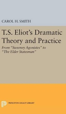 T.S. Eliot's Dramatic Theory and Practice by Carol H. Smith