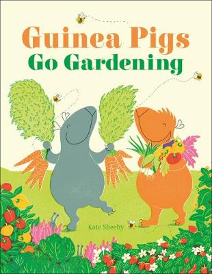 Guinea Pigs Go Gardening by Kate Sheehy