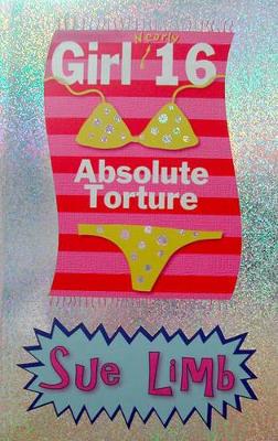 Girl (Nearly) 16: Absolute Torture by Sue Limb