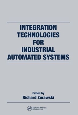 Integration Technologies for Industrial Automated Systems by Richard Zurawski