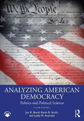 Analyzing American Democracy: Politics and Political Science by Jon R. Bond