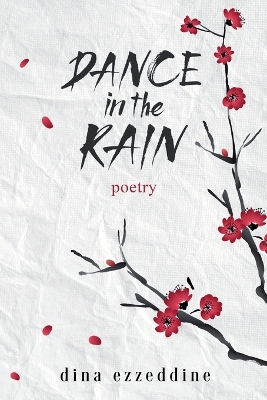Dance in the Rain: Haikus and Poetry for the soul by Dina Ezzeddine