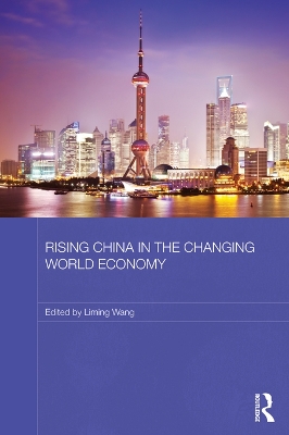 Rising China in the Changing World Economy by Liming Wang