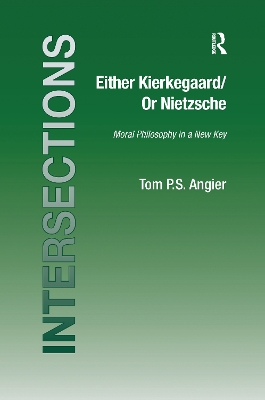 Either Kierkegaard/Or Nietzsche by Tom P.S. Angier