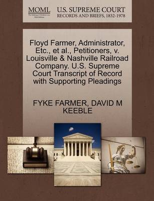 Floyd Farmer, Administrator, Etc., Et Al., Petitioners, V. Louisville & Nashville Railroad Company. U.S. Supreme Court Transcript of Record with Supporting Pleadings by Fyke Farmer