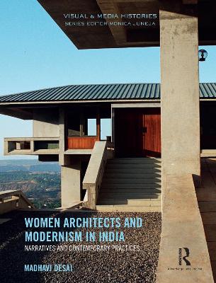 Women Architects and Modernism in India: Narratives and contemporary practices by Madhavi Desai