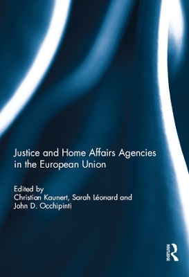 Justice and Home Affairs Agencies in the European Union by Christian Kaunert