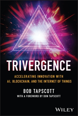 TRIVERGENCE: Accelerating Innovation with AI, Blockchain, and the Internet of Things book