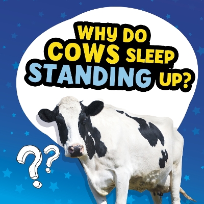 Why Do Cows Sleep Standing Up? by Nancy Dickmann
