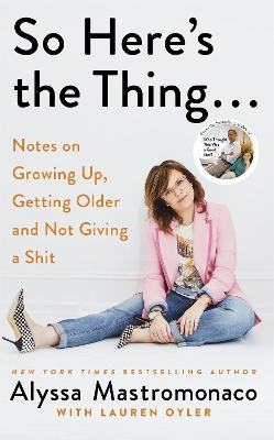 So Here's the Thing: Notes on Growing Up, Getting Older and Not Giving a Shit book