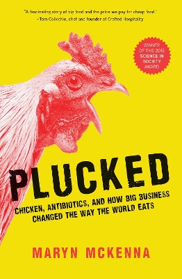 Plucked: Chicken, Antibiotics, and How Big Business Changed the Way the World Eats book
