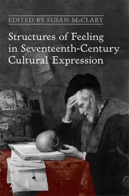 Structures of Feeling in Seventeenth-Century Cultural Expression book