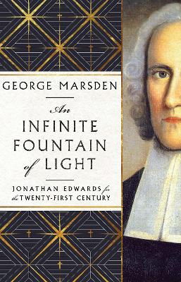 An Infinite Fountain of Light – Jonathan Edwards for the Twenty–First Century book