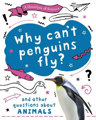 A Question of Science: Why can't penguins fly? And other questions about animals book