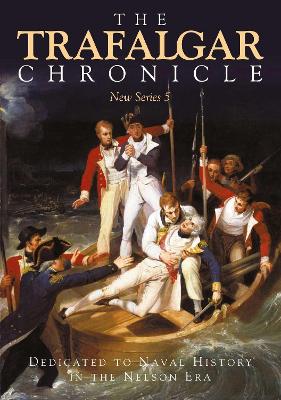 The Trafalgar Chronicle: Dedicated to Naval History in the Nelson Era: New Series 5 book