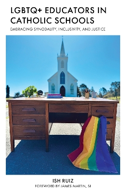 LGBTQ+ Educators in Catholic Schools: Embracing Synodality, Inclusivity, and Justice by Ish Ruiz