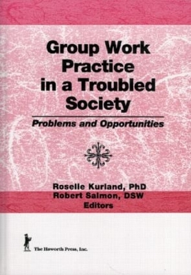 Group Work Practice in a Troubled Society by Roselle Kurland