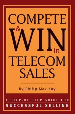 Compete and Win in Telecom Sales by Philip Max Kay