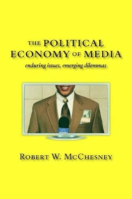 The Political Economy of Media by Robert W. McChesney