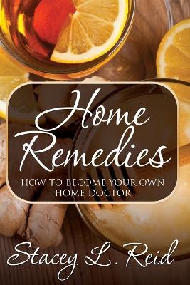 Home Remedies by Stacey L Reid
