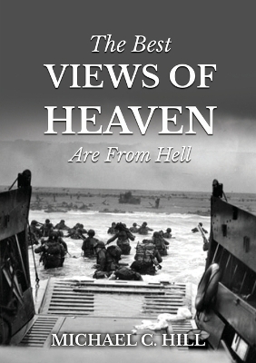 The Best Views of Heaven Are from Hell by Michael C Hill