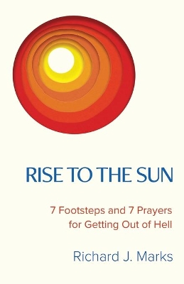 Rise to the Sun: 7 Footsteps and 7 Prayers for Getting Out of Hell book