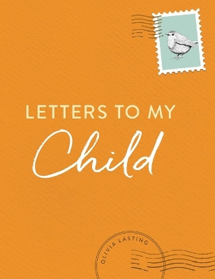 Letters to My Child: A Baby Journal and Keepsake with Prompts for Sharing Memories, Moments, and More book